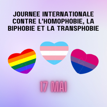 Text: Journée internationale contre l’homophobie, la biphobie et la transphobie. 17 mai. Image: 3 hearts in the center, each heart has the colours of pride, bisexual, and trans sexual flag